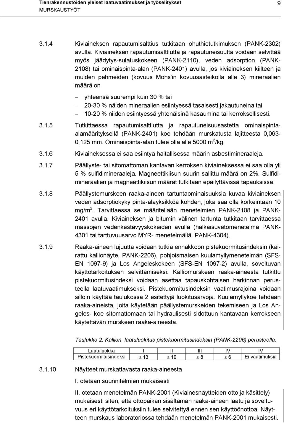 kiilteen ja muiden pehmeiden (kovuus Mohs'in kovuusasteikolla alle 3) mineraalien määrä on yhteensä suurempi kuin % tai - % näiden mineraalien esiintyessä tasaisesti jakautuneina tai 1- % niiden