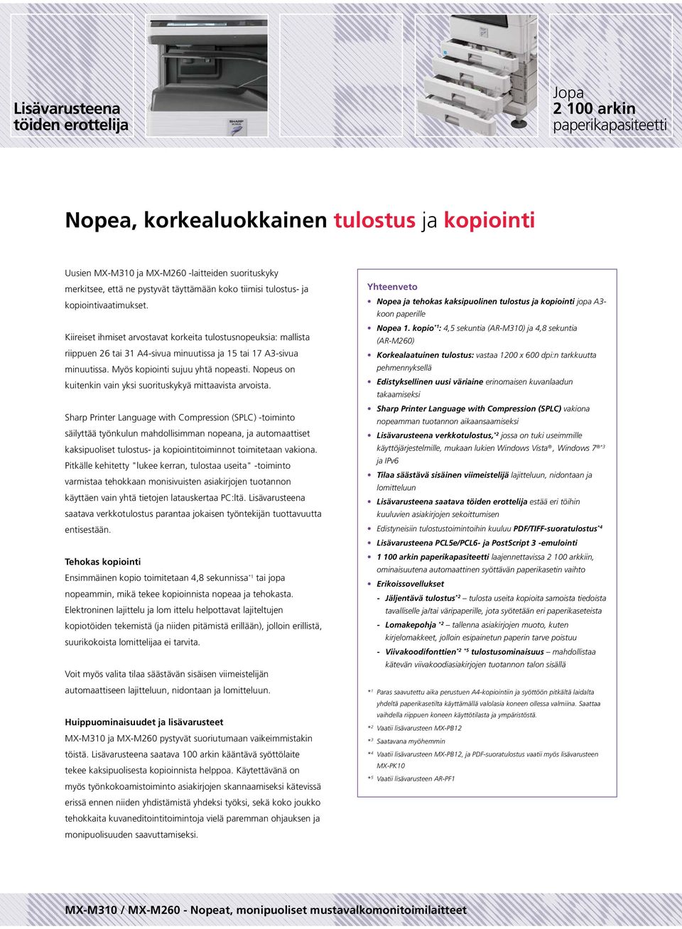 Myös kopiointi sujuu yhtä nopeasti. Nopeus on kuitenkin vain yksi suorituskykyä mittaavista arvoista.