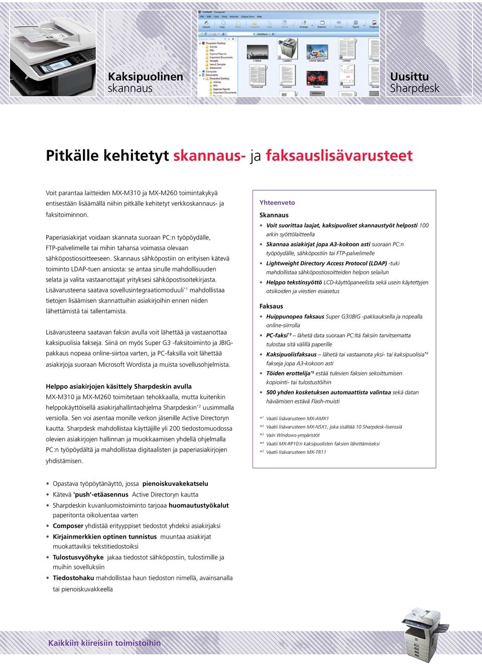 Skannaus sähköpostiin on erityisen kätevä toiminto LDAP-tuen ansiosta: se antaa sinulle mahdollisuuden selata ja valita vastaanottajat yrityksesi sähköpostisoitekirjasta.