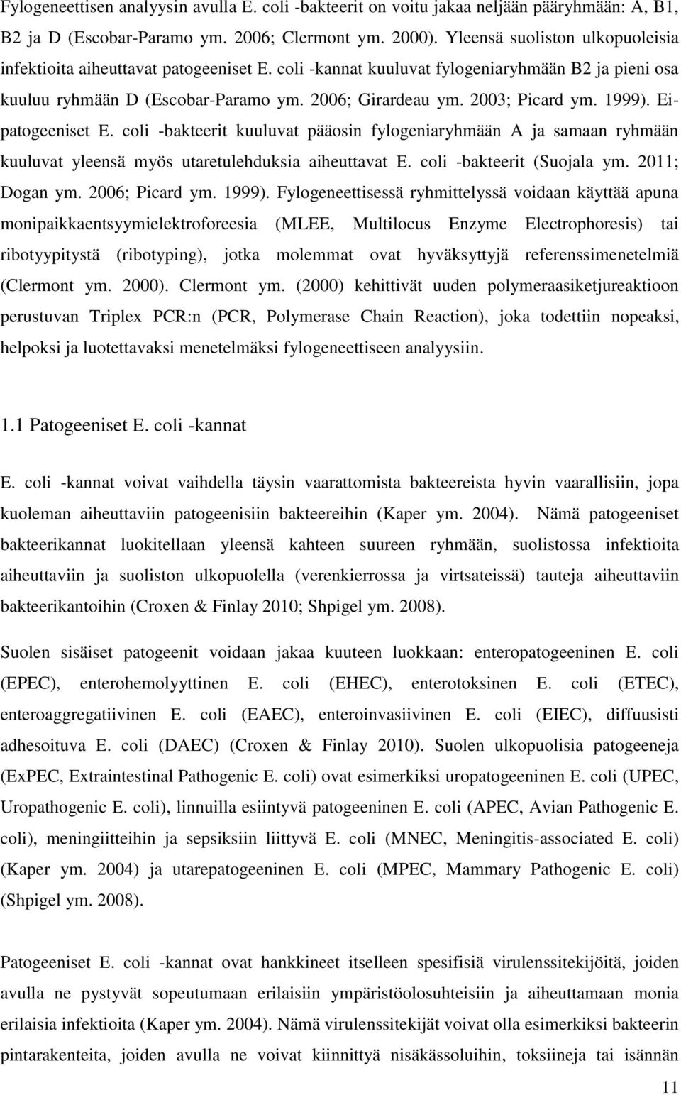 1999). Eipatogeeniset E. coli -bakteerit kuuluvat pääosin fylogeniaryhmään A ja samaan ryhmään kuuluvat yleensä myös utaretulehduksia aiheuttavat E. coli -bakteerit (Suojala ym. 2011; Dogan ym.