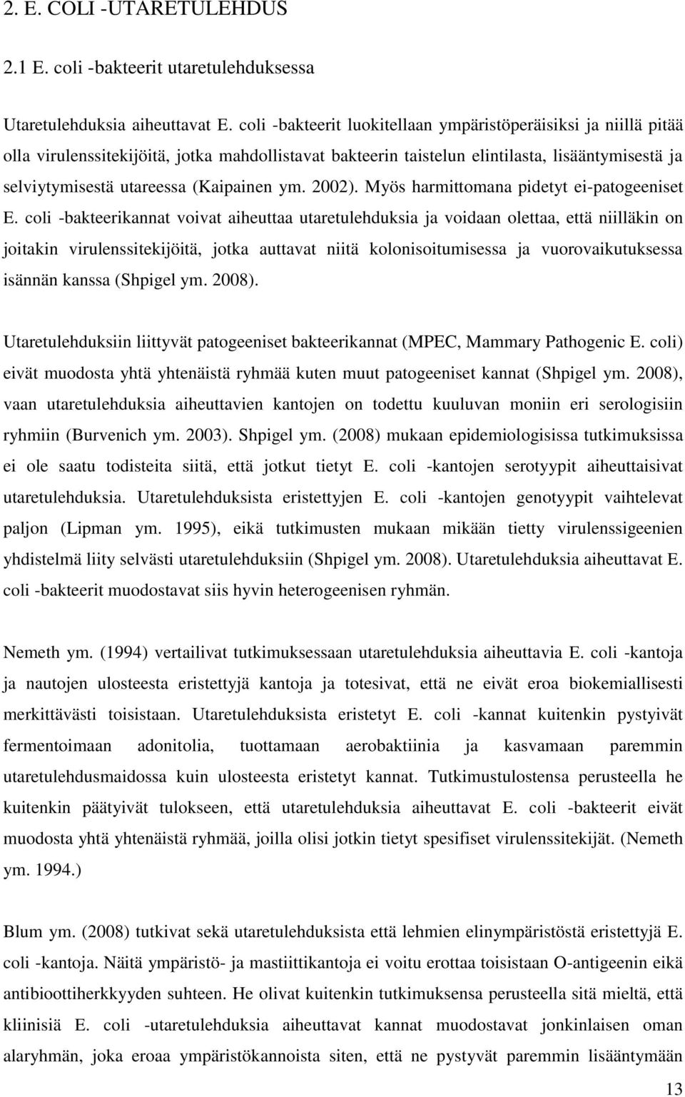 (Kaipainen ym. 2002). Myös harmittomana pidetyt ei-patogeeniset E.