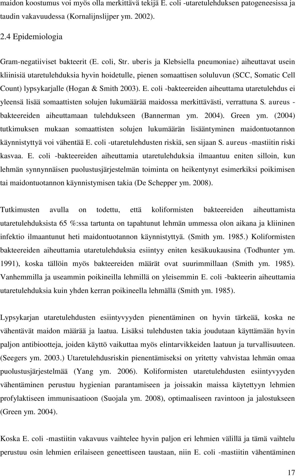 coli -bakteereiden aiheuttama utaretulehdus ei yleensä lisää somaattisten solujen lukumäärää maidossa merkittävästi, verrattuna S. aureus - bakteereiden aiheuttamaan tulehdukseen (Bannerman ym. 2004).