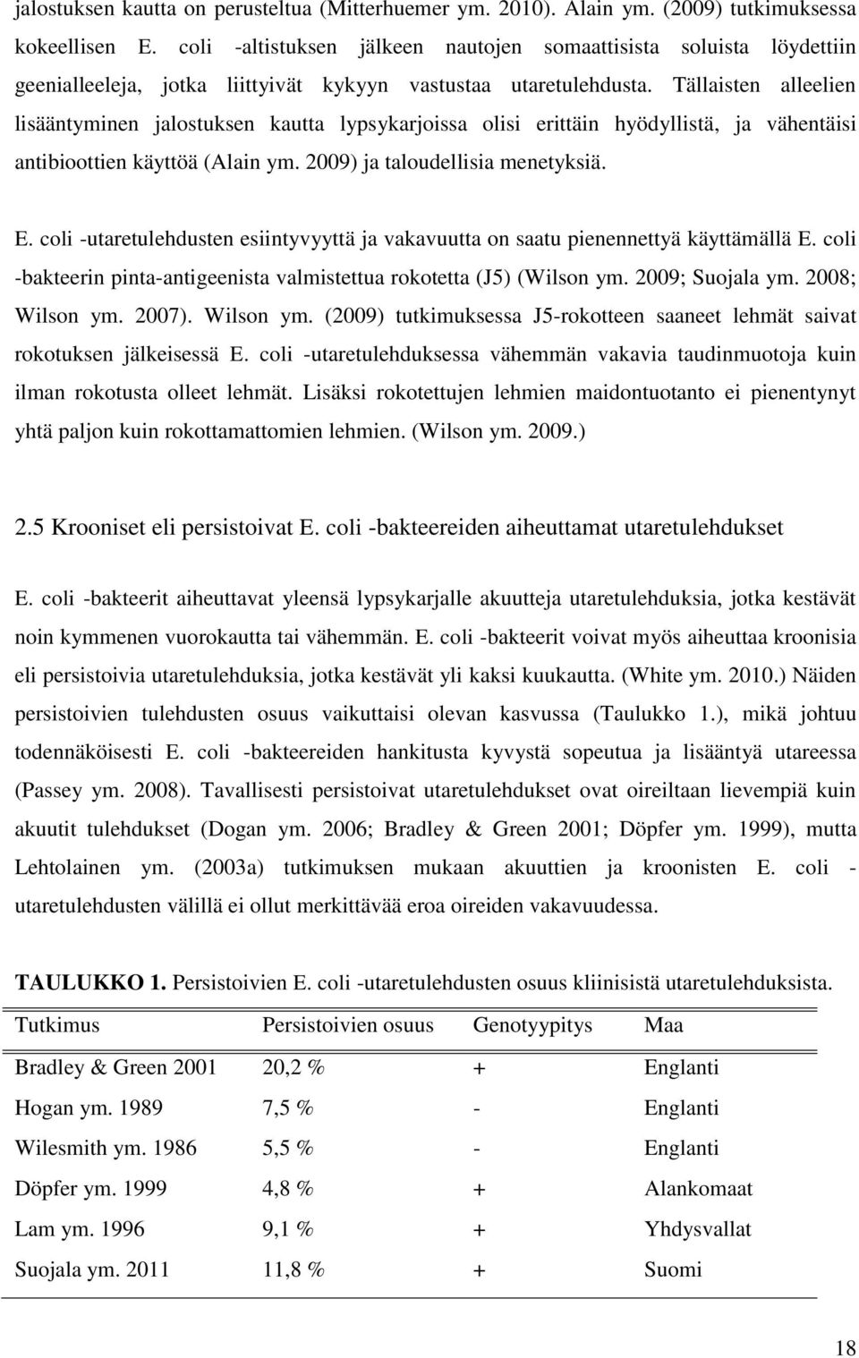 Tällaisten alleelien lisääntyminen jalostuksen kautta lypsykarjoissa olisi erittäin hyödyllistä, ja vähentäisi antibioottien käyttöä (Alain ym. 2009) ja taloudellisia menetyksiä. E.