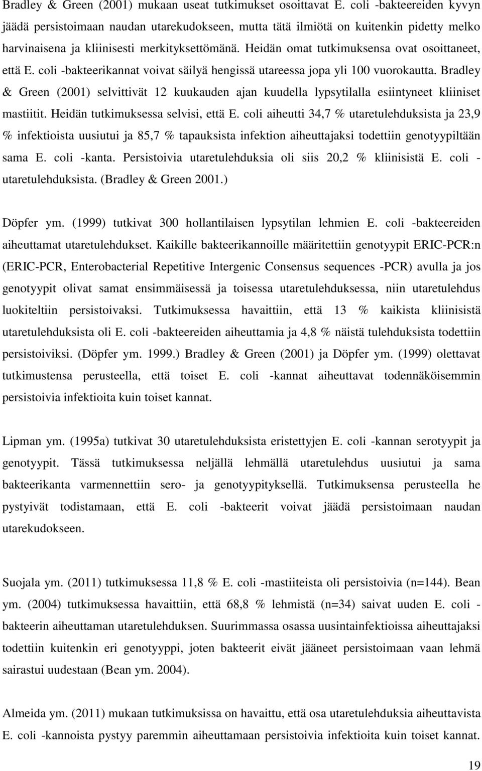 Heidän omat tutkimuksensa ovat osoittaneet, että E. coli -bakteerikannat voivat säilyä hengissä utareessa jopa yli 100 vuorokautta.