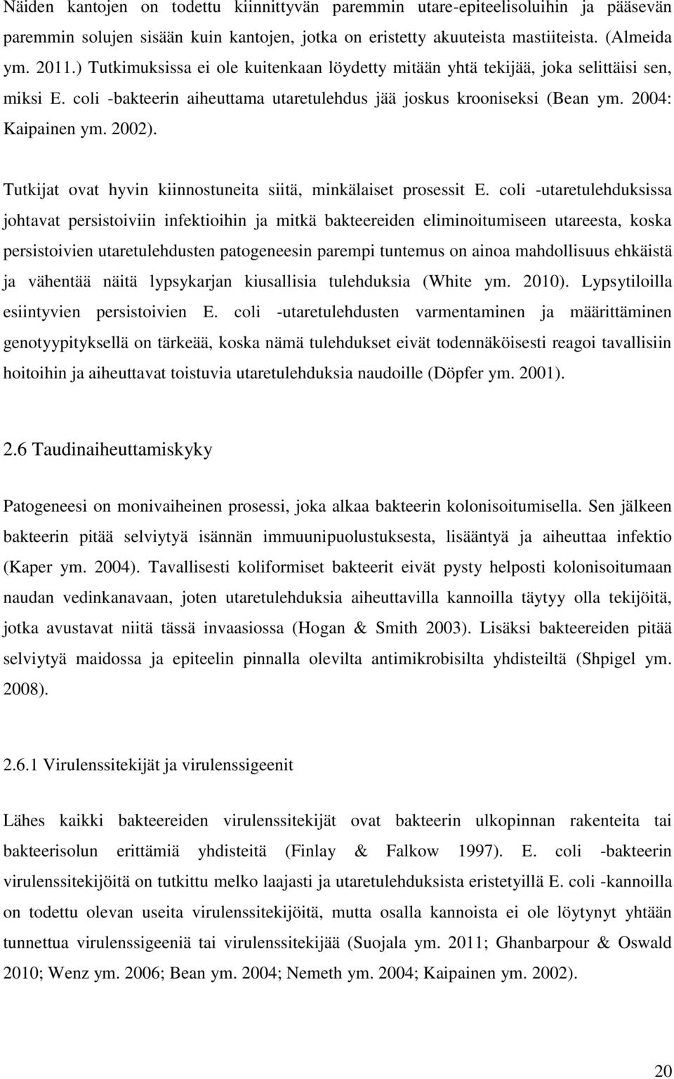 Tutkijat ovat hyvin kiinnostuneita siitä, minkälaiset prosessit E.