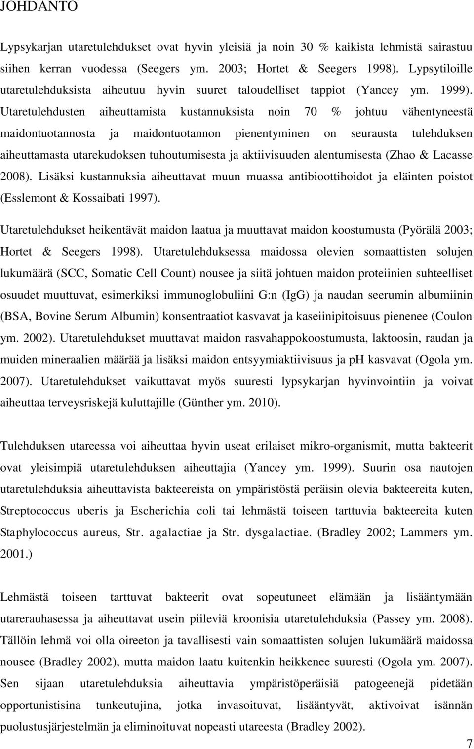 Utaretulehdusten aiheuttamista kustannuksista noin 70 % johtuu vähentyneestä maidontuotannosta ja maidontuotannon pienentyminen on seurausta tulehduksen aiheuttamasta utarekudoksen tuhoutumisesta ja