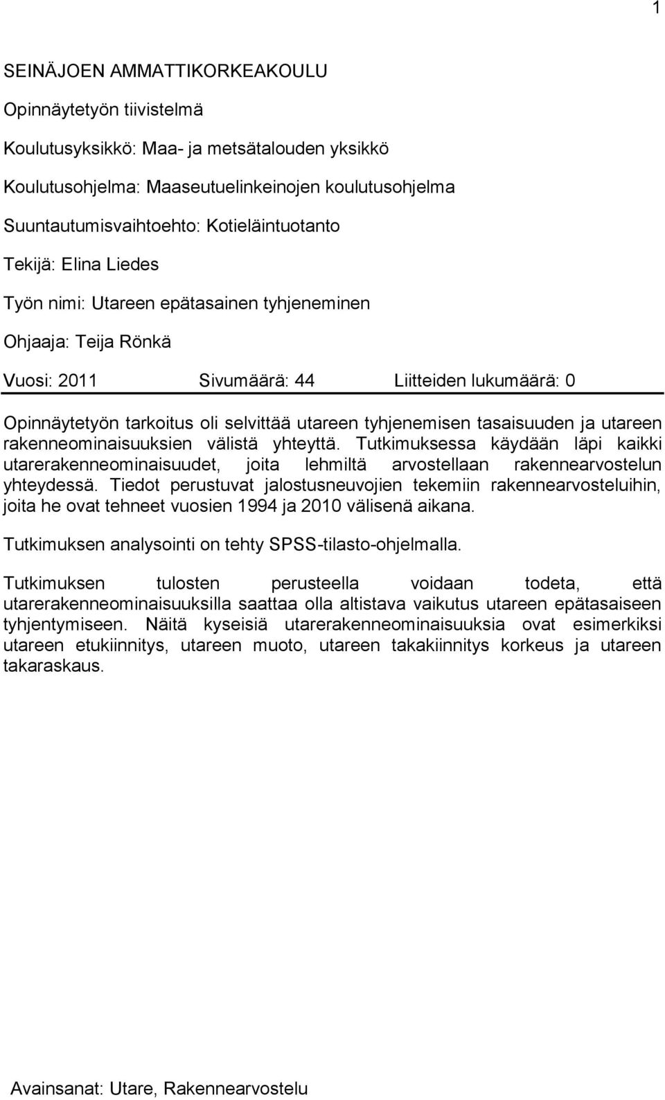 tasaisuuden ja utareen rakenneominaisuuksien välistä yhteyttä. Tutkimuksessa käydään läpi kaikki utarerakenneominaisuudet, joita lehmiltä arvostellaan rakennearvostelun yhteydessä.