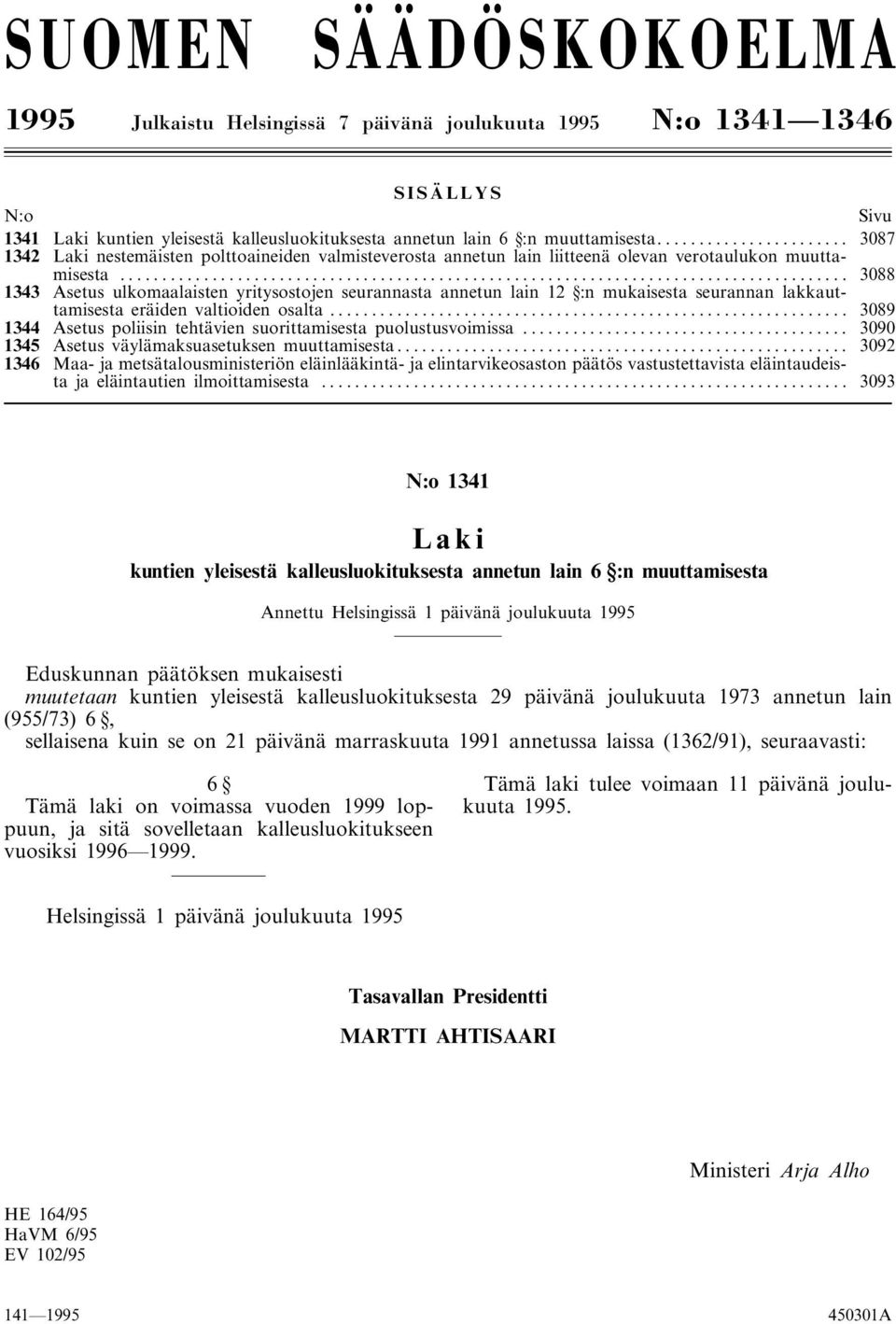 .. 3088 1343 Asetus ulkomaalaisten yritysostojen seurannasta annetun lain 12 :n mukaisesta seurannan lakkauttamisesta eräiden valtioiden osalta.