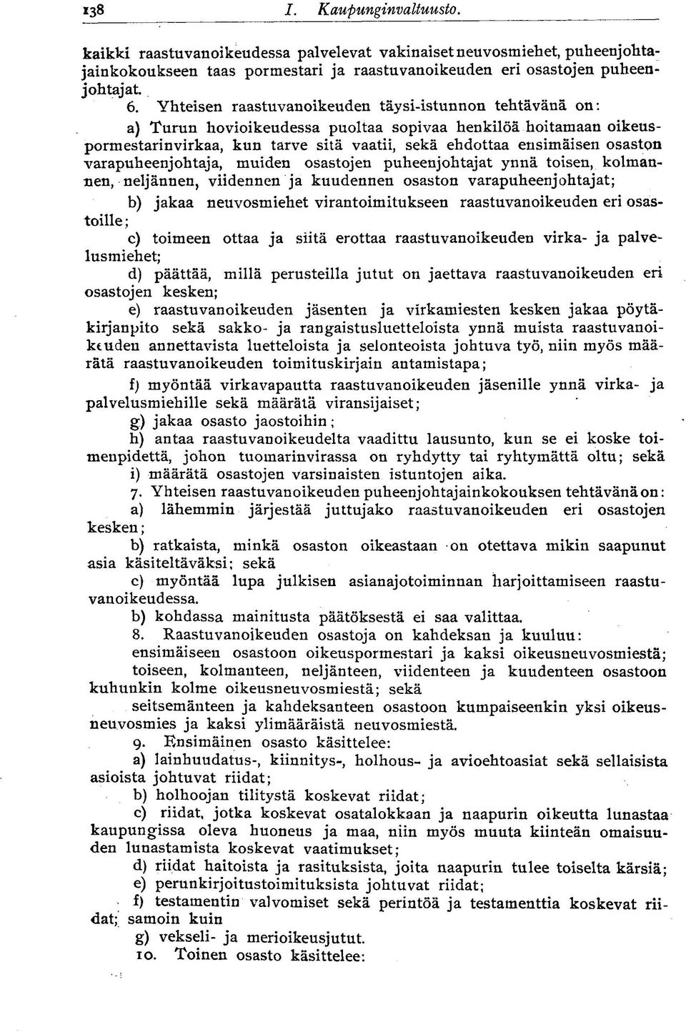 varapuheenjohtaja, muiden osastojen puheenjohtajat ynnä toisen, kolmannen, neljännen, viidennen ja kuudennen osaston varapuheenjohtajat; b) jakaa neuvosmiehet virantoimitukseen raastuvanoikeuden eri