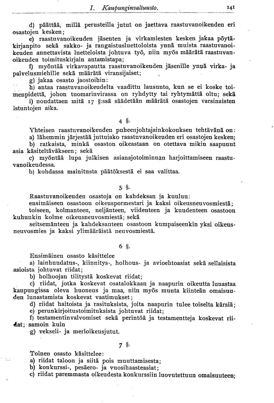 rangaistusluetteloista ynnä muista raastuvanoikeuden annettavista luetteloista johtuva työ, niin myös määrätä raastuvanoikeuden toimituskirjain antamistapa; f) myöntää virkavapautta raastuvanoikeuden