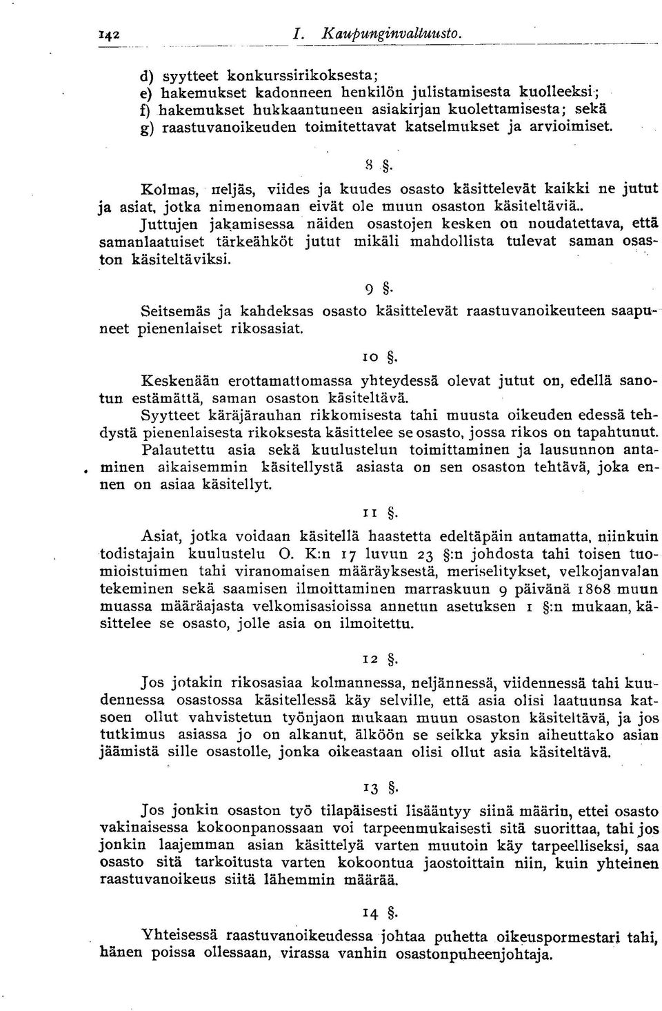 katselmukset ja arvioimiset. 8 Kolmas, neljäs, viides ja kuudes osasto käsittelevät kaikki ne jutut ja asiat, jotka nimenomaan eivät ole muun osaston käsiteltäviä.
