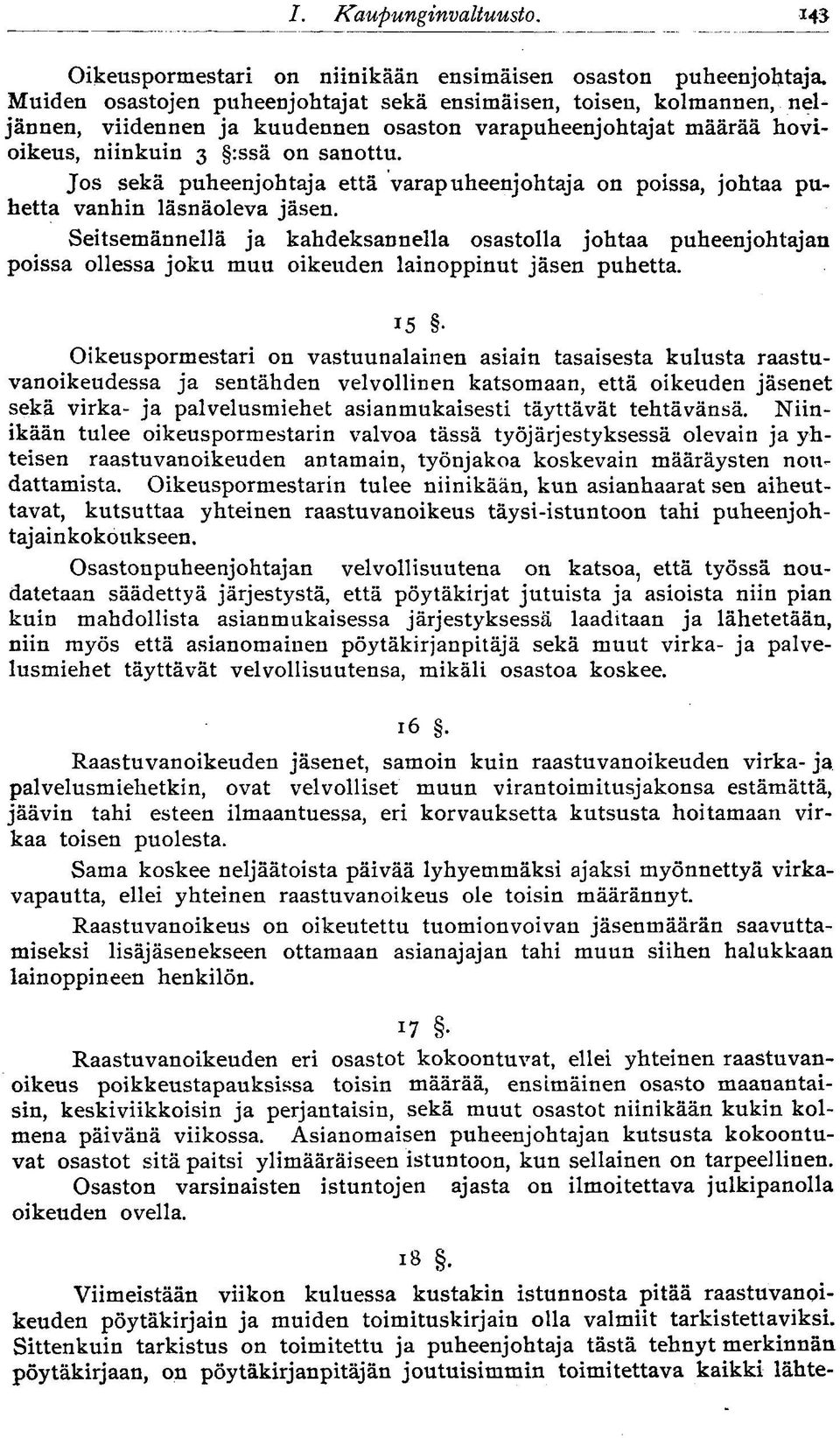 Jos sekä puheenjohtaja että varapuheenjohtaja on poissa, johtaa puhetta vanhin läsnäoleva jäsen.