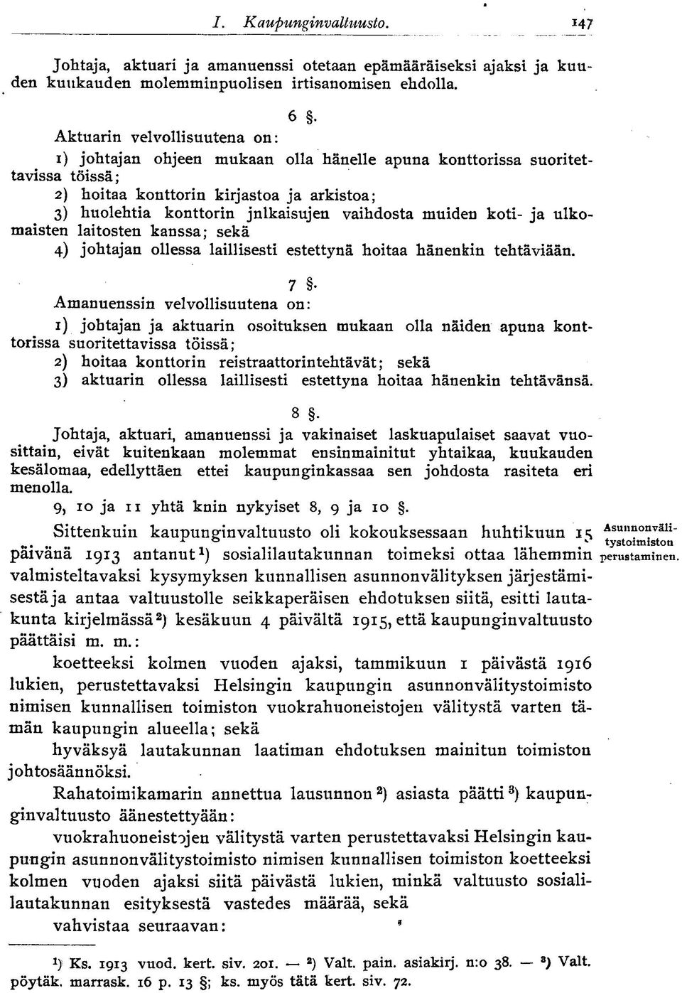muiden koti- ja ulkomaisten laitosten kanssa; sekä 4) johtajan ollessa laillisesti estettynä hoitaa hänenkin tehtäviään.