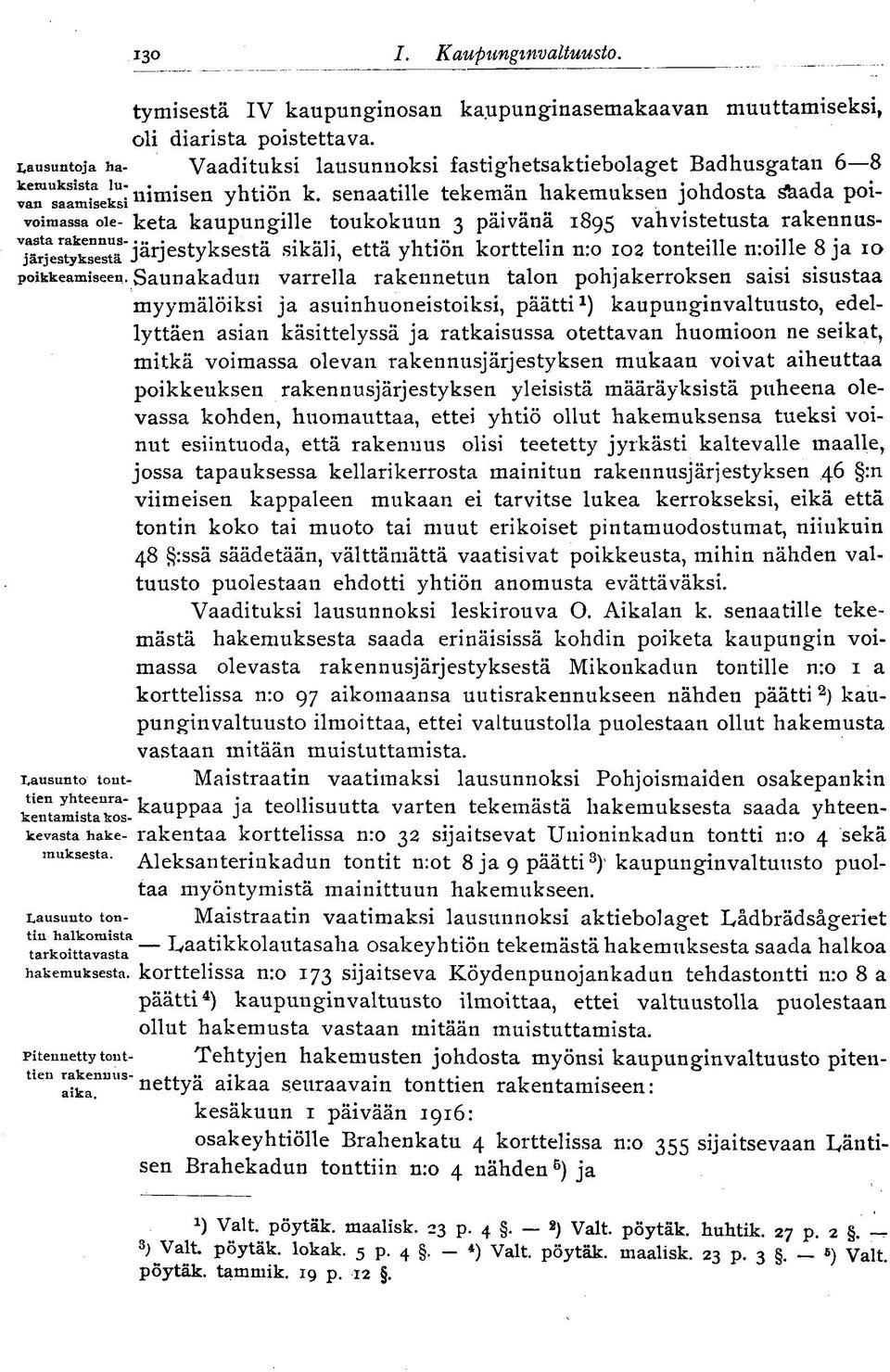 senaatille tekemän hakemuksen johdosta s&ada poivoimassa oie- keta kaupungille toukokuun 3 päivänä 1895 vahvistetusta rakennus- ^mjstxse^'järjestyksestä sikäli, että yhtiön korttelin n:o 102