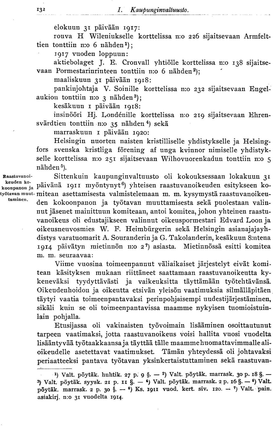 Soinille korttelissa n:o 232 sijaitsevaan Engelaukion tonttiin n:o 3 nähden 3 ); kesäkuun 1 päivään 1918: insinööri Hj.