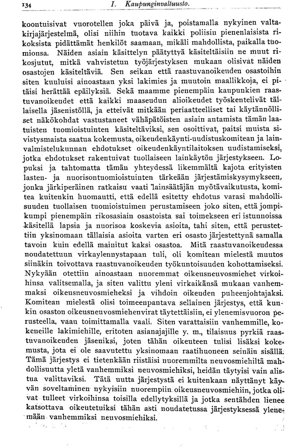 Sen seikan että raastuvanoikeuden osastoihin siten kuuluisi ainoastaan yksi lakimies ja muutoin maallikkoja, ei pitäisi herättää epäilyksiä.