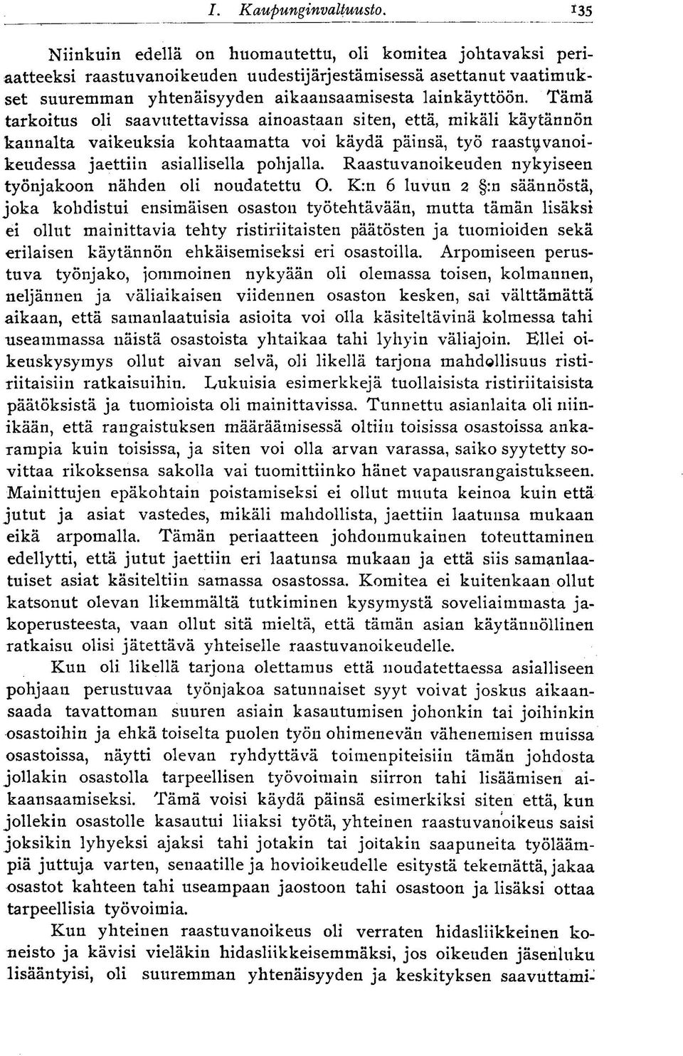 Tämä tarkoitus oli saavutettavissa ainoastaan siten, että, mikäli käytännön kaunalta vaikeuksia kohtaamatta voi käydä päinsä, työ raastuvanoikeudessa jaettiin asiallisella pohjalla.