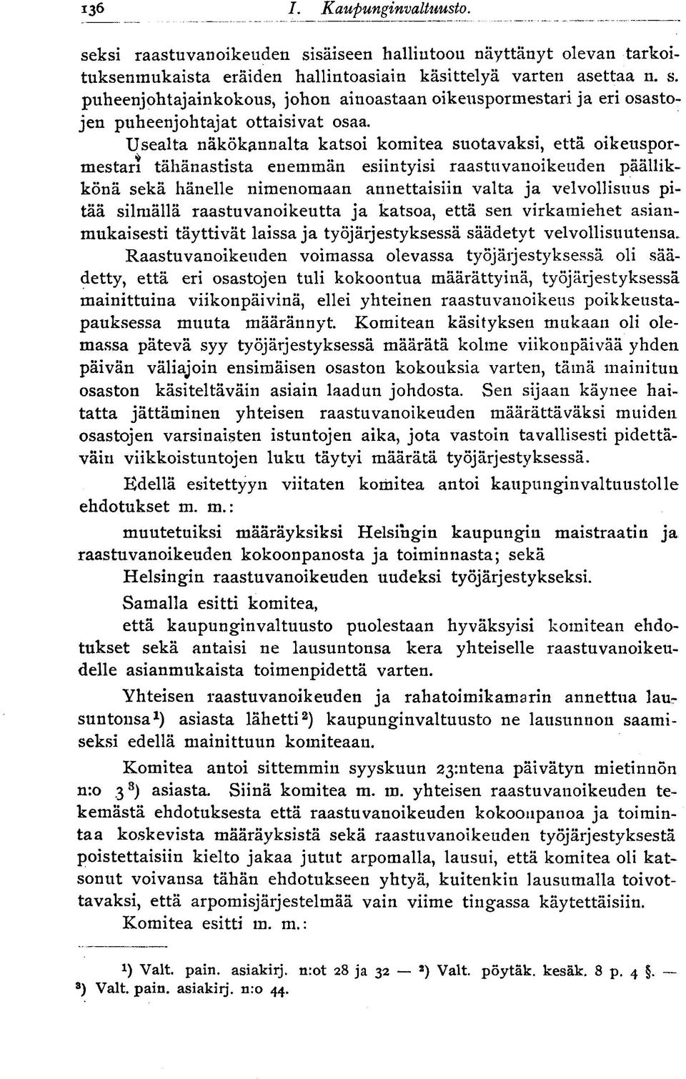 silmällä raastuvanoikeutta ja katsoa, että sen virkamiehet asianmukaisesti täyttivät laissa ja työjärjestyksessä säädetyt velvollisuutensa.