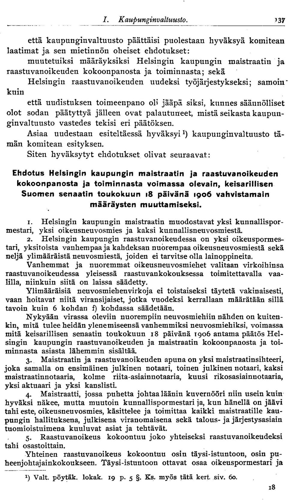 kokoonpanosta ja toiminnasta; sekä Helsingin raastuvanoikeuden uudeksi työjärjestykseksi; samoin * kuin että uudistuksen toimeenpano oli jääpä siksi, kunnes säännölliset olot sodan päätyttyä jälleen