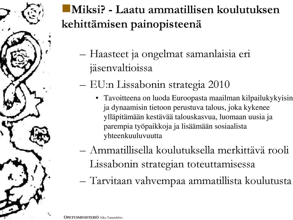 Lissabonin strategia 2010 Tavoitteena on luoda Euroopasta maailman kilpailukykyisin ja dynaamisin tietoon perustuva talous,