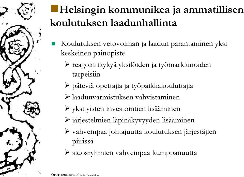 opettajia ja työpaikkakouluttajia laadunvarmistuksen vahvistaminen yksityisten investointien lisääminen