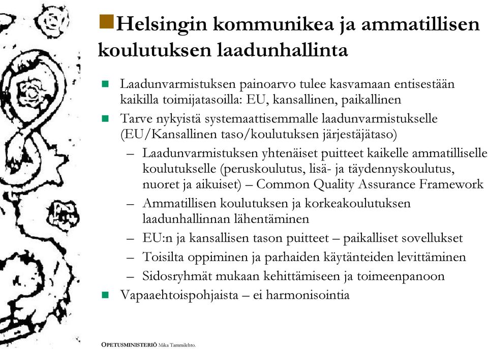 (peruskoulutus, lisä ja täydennyskoulutus, nuoret ja aikuiset) Common Quality Assurance Framework Ammatillisen koulutuksen ja korkeakoulutuksen laadunhallinnan lähentäminen EU:n ja