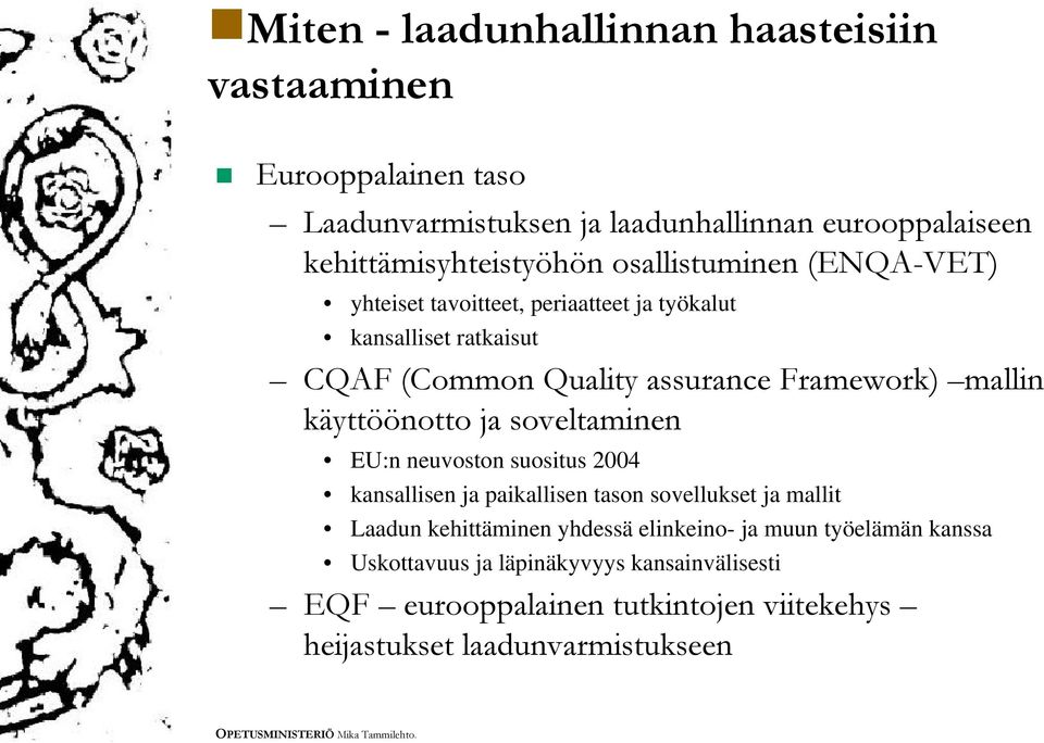 käyttöönotto ja soveltaminen EU:n neuvoston suositus 2004 kansallisen ja paikallisen tason sovellukset ja mallit Laadun kehittäminen yhdessä