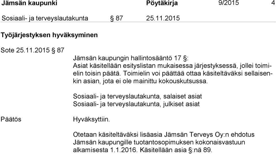 2015 87 Jämsän kaupungin hallintosääntö 17 : Asiat käsitellään esityslistan mukaisessa järjestyksessä, jollei toimielin toisin päätä.