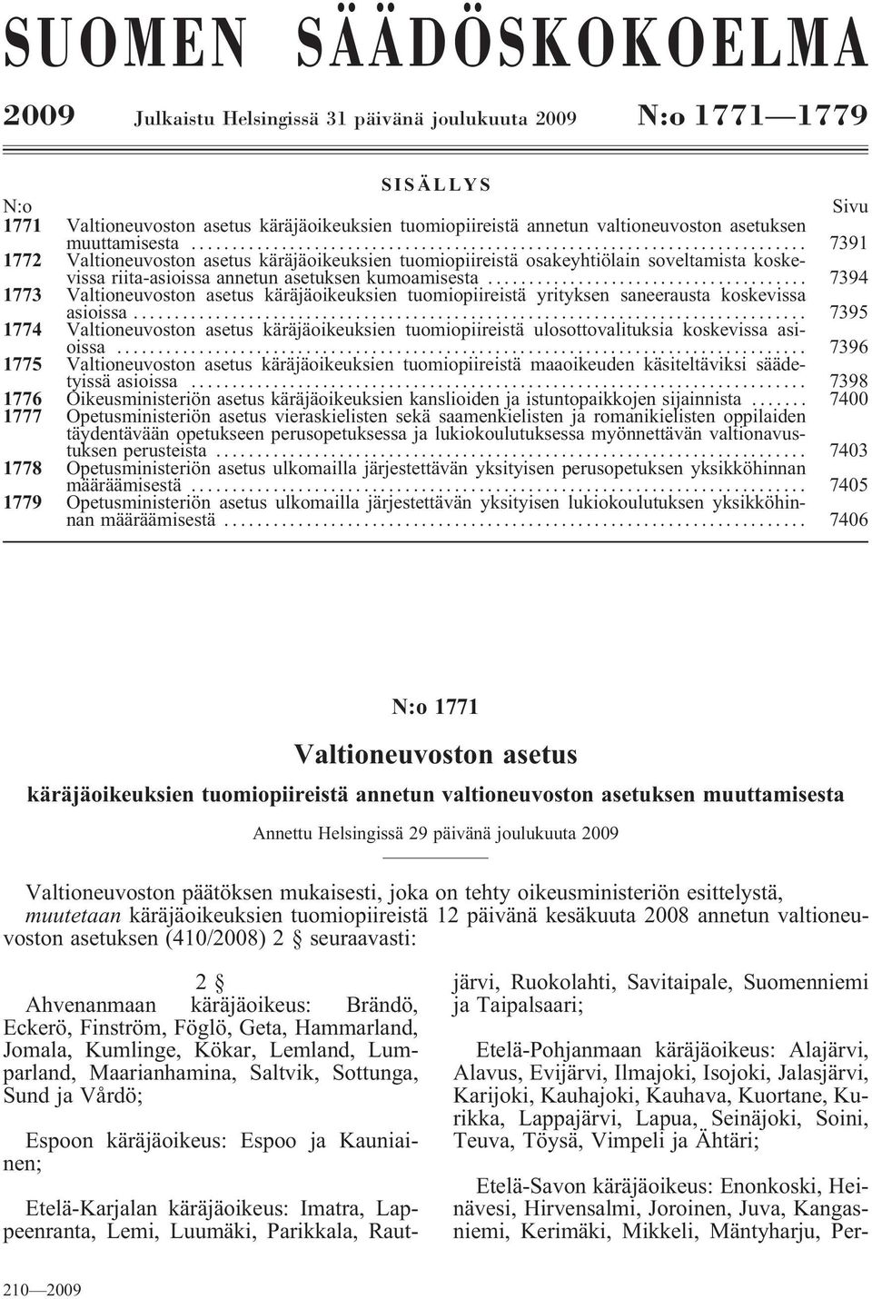 .. 7394 1773 Valtioneuvoston asetus käräjäoikeuksien tuomiopiireistä yrityksen saneerausta koskevissa asioissa.