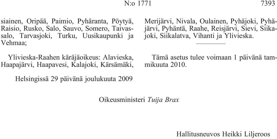 Merijärvi, Nivala, Oulainen, Pyhäjoki, Pyhäjärvi, Pyhäntä, Raahe, Reisjärvi, Sievi, Siikajoki, Siikalatva, Vihanti ja