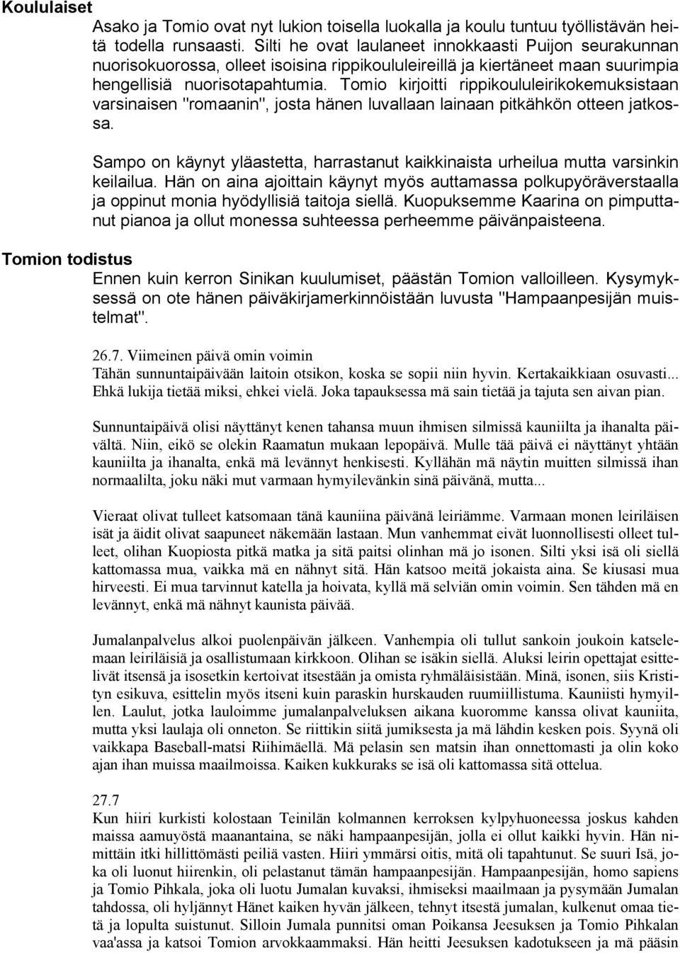Tomio kirjoitti rippikoululeirikokemuksistaan varsinaisen "romaanin", josta hänen luvallaan lainaan pitkähkön otteen jatkossa.