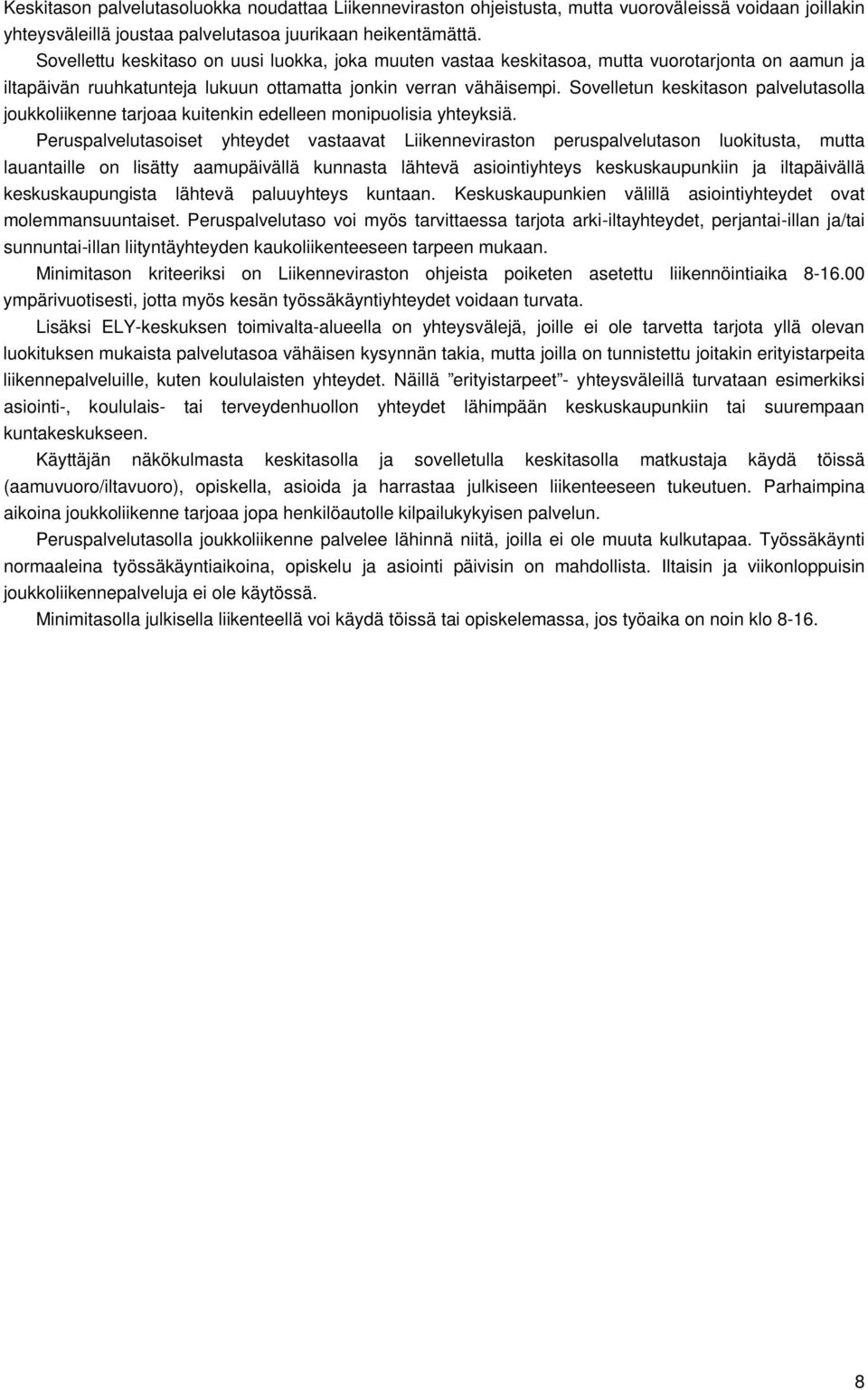 Sovelletun keskitason palvelutasolla joukkoliikenne tarjoaa kuitenkin edelleen monipuolisia yhteyksiä.