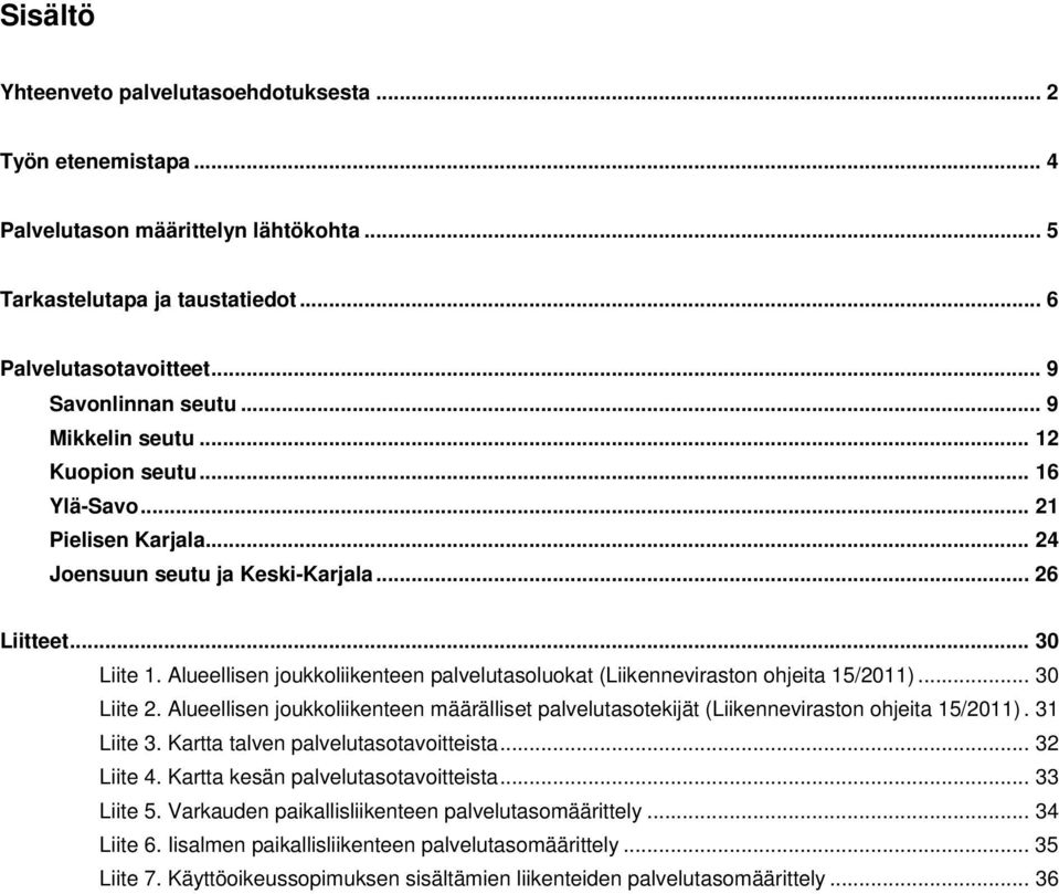 Alueellisen joukkoliikenteen palvelutasoluokat (Liikenneviraston ohjeita 15/2011)... 30 Liite 2. Alueellisen joukkoliikenteen määrälliset palvelutasotekijät (Liikenneviraston ohjeita 15/2011).