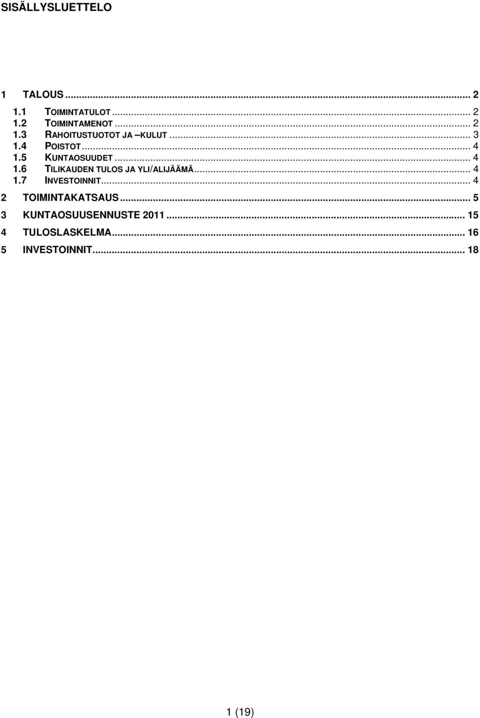 .. 4 1.7 INVESTOINNIT... 4 2 TOIMINTAKATSAUS... 5 3 KUNTAOSUUSENNUSTE 2011.