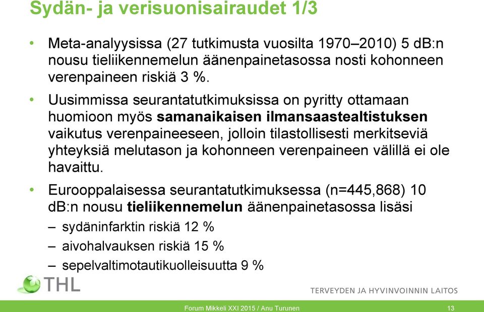 Uusimmissa seurantatutkimuksissa on pyritty ottamaan huomioon myös samanaikaisen ilmansaastealtistuksen vaikutus verenpaineeseen, jolloin tilastollisesti