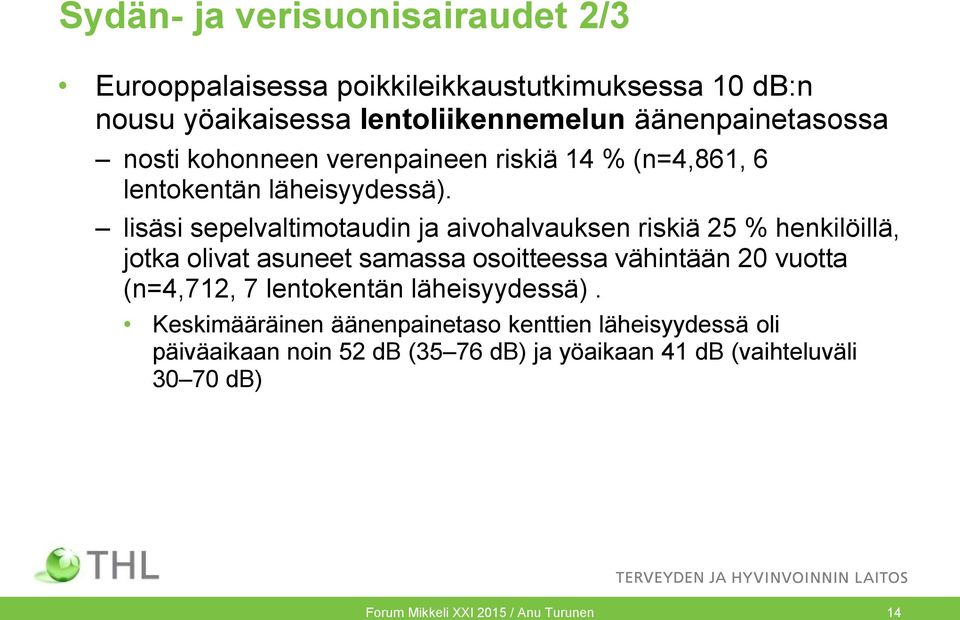 lisäsi sepelvaltimotaudin ja aivohalvauksen riskiä 25 % henkilöillä, jotka olivat asuneet samassa osoitteessa vähintään 20 vuotta (n=4,712, 7