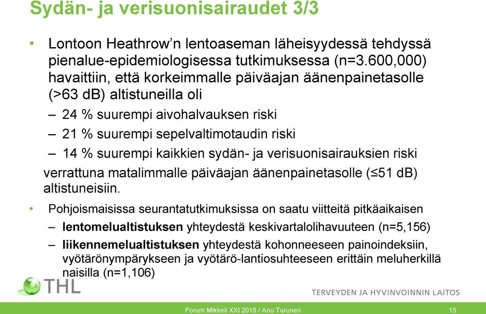 sydän- ja verisuonisairauksien riski verrattuna matalimmalle päiväajan äänenpainetasolle ( 51 db) altistuneisiin.