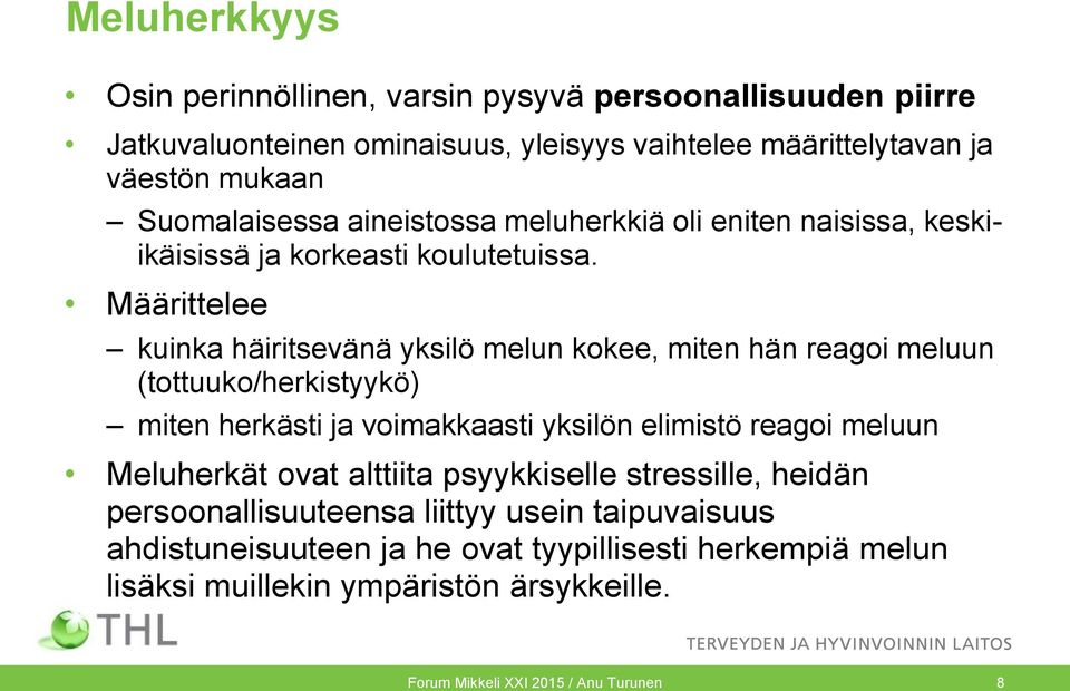 Määrittelee kuinka häiritsevänä yksilö melun kokee, miten hän reagoi meluun (tottuuko/herkistyykö) miten herkästi ja voimakkaasti yksilön elimistö reagoi meluun