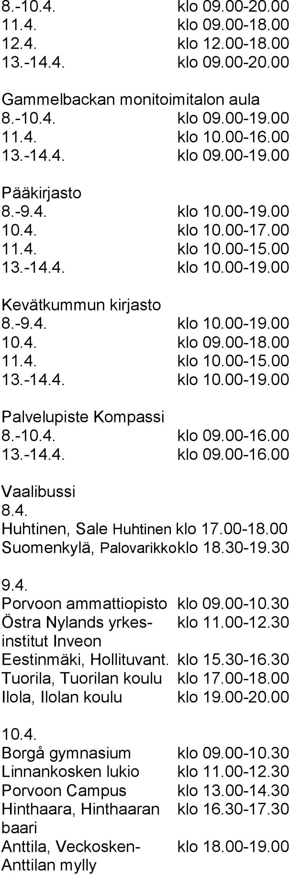 00-10.30 Östra Nylands yrkes- klo 11.00-12.30 institut Inveon Eestinmäki, Hollituvant. klo 15.30-16.30 Tuorila, Tuorilan koulu klo 17.00-18.00 Ilola, Ilolan koulu klo 19.00-20.00 10.4.