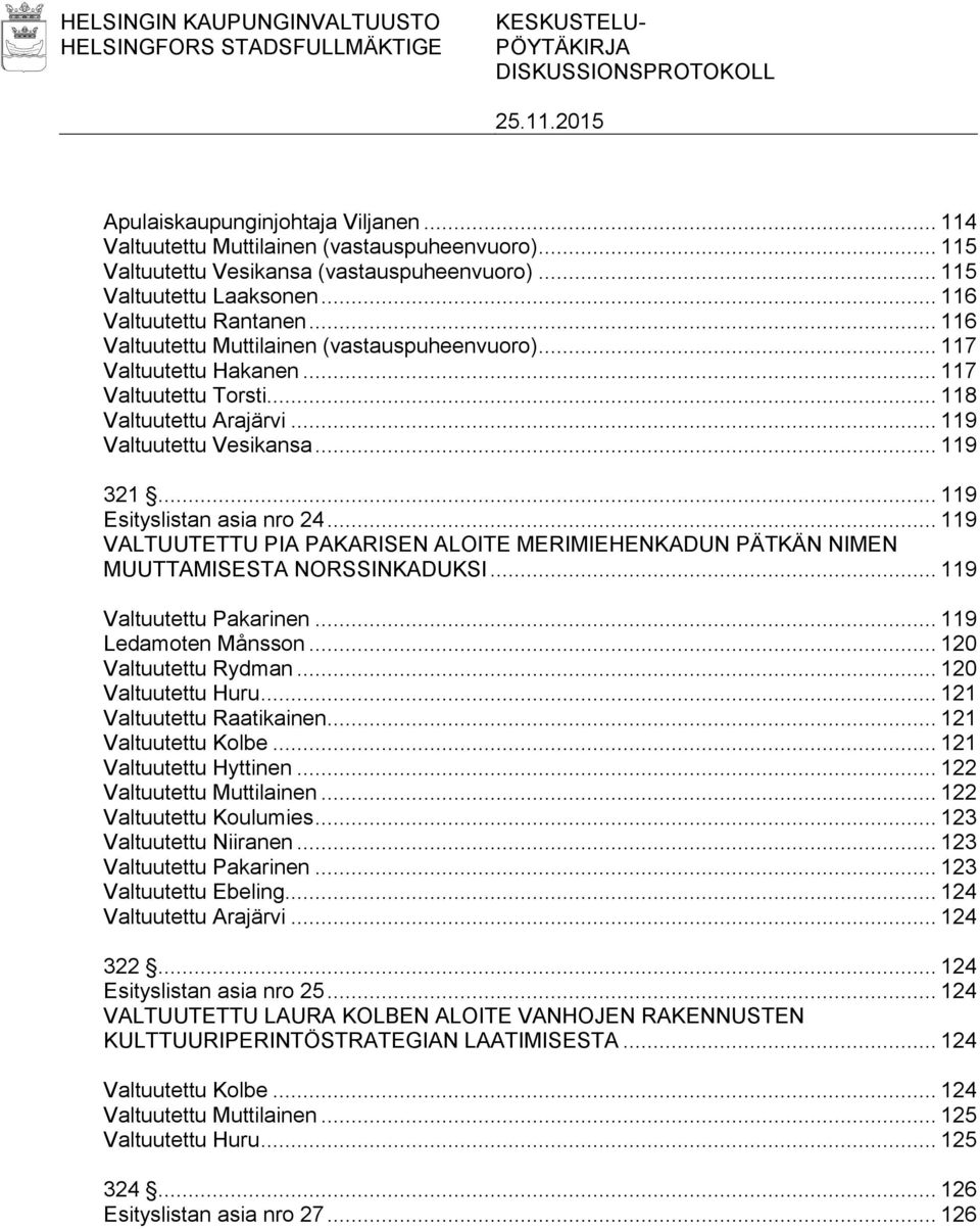 .. 117 Valtuutettu Torsti... 118 Valtuutettu Arajärvi... 119 Valtuutettu Vesikansa... 119 321... 119 Esityslistan asia nro 24.