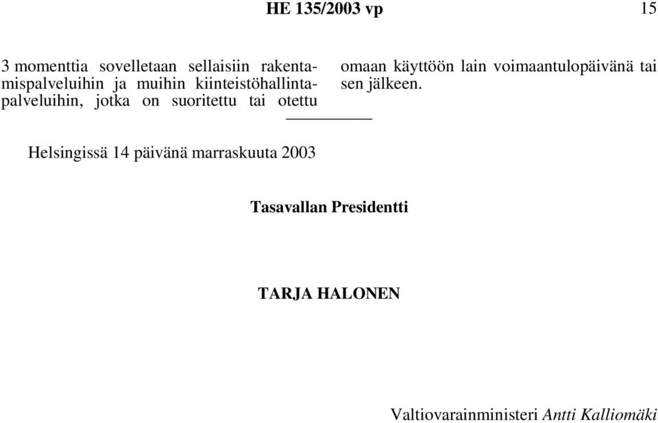 14 päivänä marraskuuta 2003 omaan käyttöön lain voimaantulopäivänä tai sen