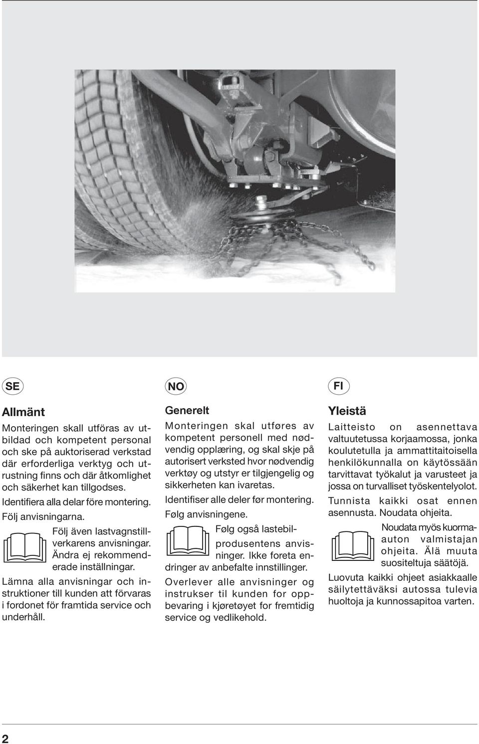 Lämna alla anvisningar och instruktioner till kunden att förvaras i fordonet för framtida service och underhåll.