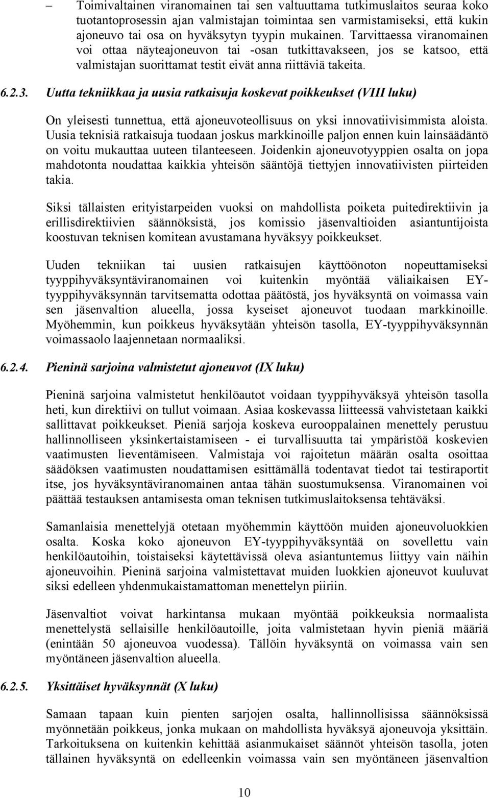 Uutta tekniikkaa ja uusia ratkaisuja koskevat poikkeukset (VIII luku) On yleisesti tunnettua, että ajoneuvoteollisuus on yksi innovatiivisimmista aloista.