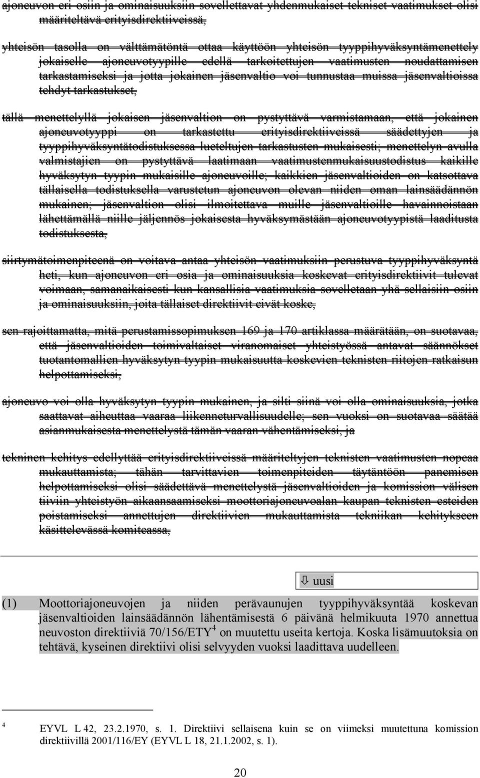 tarkastukset, tällä menettelyllä jokaisen jäsenvaltion on pystyttävä varmistamaan, että jokainen ajoneuvotyyppi on tarkastettu erityisdirektiiveissä säädettyjen ja tyyppihyväksyntätodistuksessa