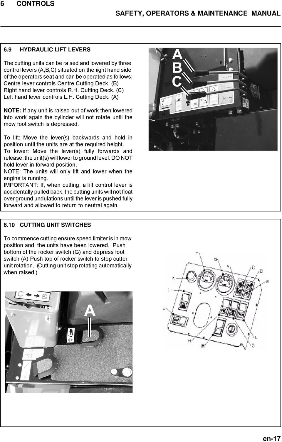 controls Centre Cutting Deck. (B) Right hand lever controls R.H. Cutting Deck. (C) Left hand lever controls L.H. Cutting Deck. (A) NOTE: If any unit is raised out of work then lowered into work again the cylinder will not rotate until the mow foot switch is depressed.