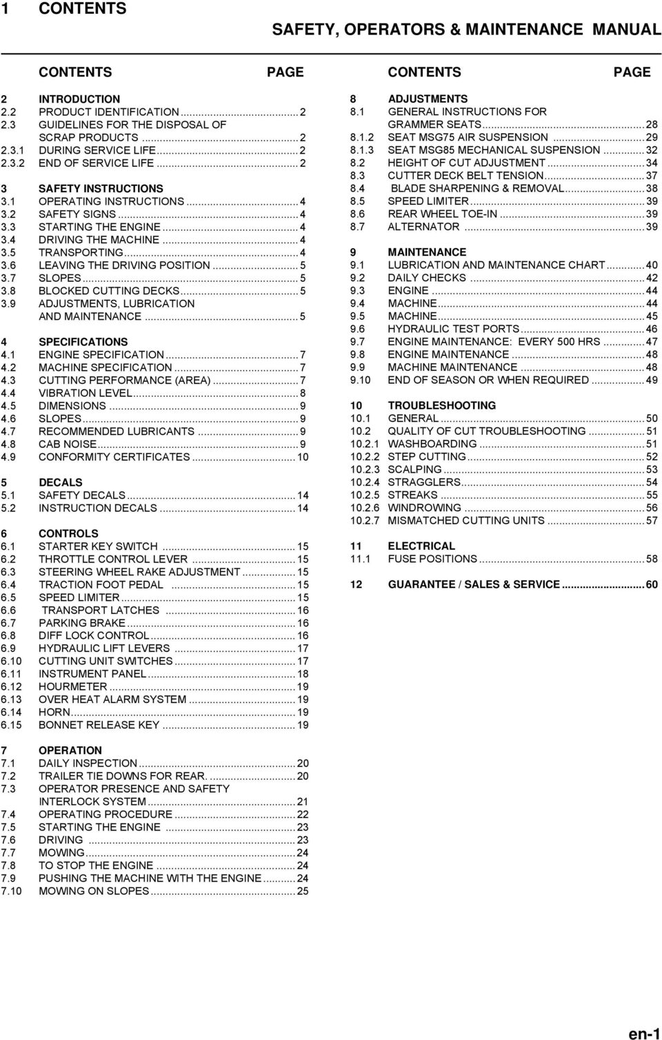 .. 5 3.7 SLOPES... 5 3.8 BLOCKED CUTTING DECKS... 5 3.9 ADJUSTMENTS, LUBRICATION AND MAINTENANCE... 5 4 SPECIFICATIONS 4.1 ENGINE SPECIFICATION... 7 4.2 MACHINE SPECIFICATION... 7 4.3 CUTTING PERFORMANCE (AREA).