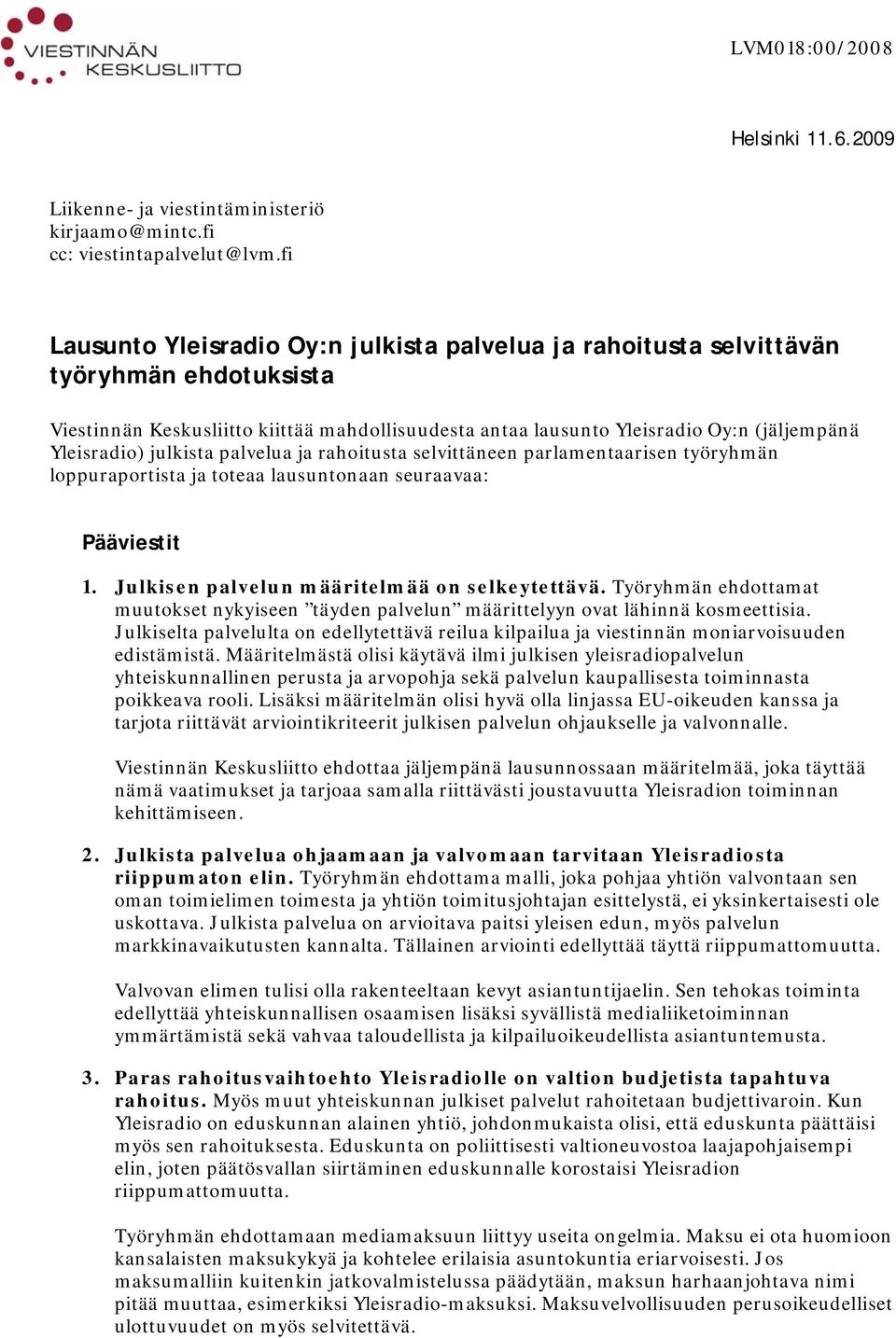 julkista palvelua ja rahoitusta selvittäneen parlamentaarisen työryhmän loppuraportista ja toteaa lausuntonaan seuraavaa: Pääviestit 1. Julkisen palvelun määritelmää on selkeytettävä.