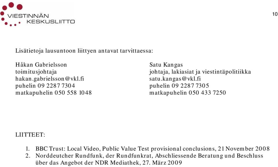 fi puhelin 09 2287 7304 puhelin 09 2287 7305 matkapuhelin 050 558 1048 matkapuhelin 050 433 7250 LIITTEET: 1.