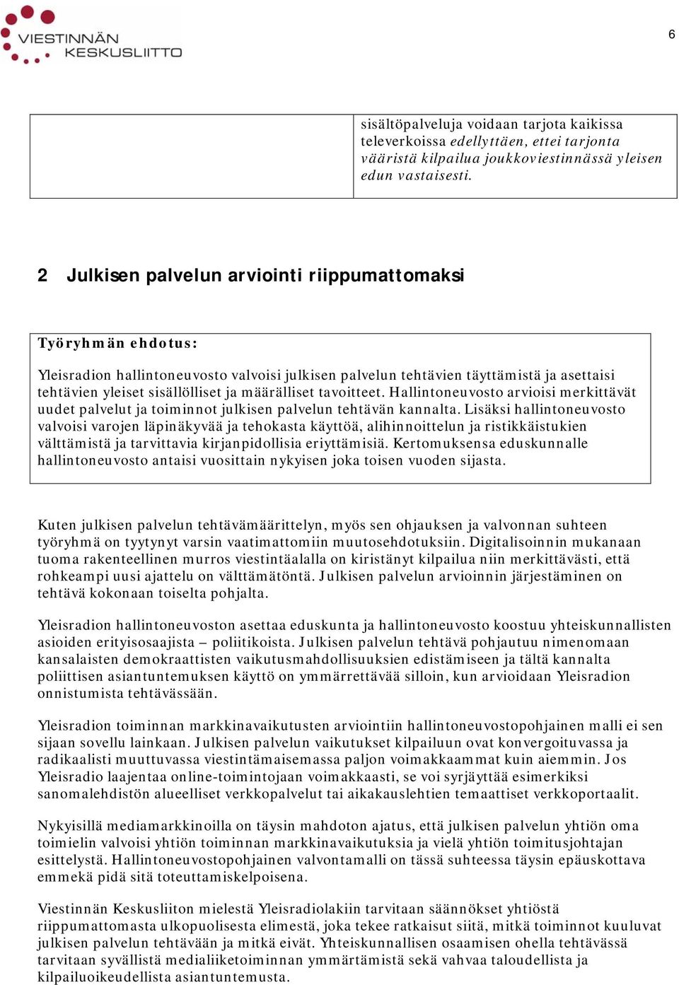 määrälliset tavoitteet. Hallintoneuvosto arvioisi merkittävät uudet palvelut ja toiminnot julkisen palvelun tehtävän kannalta.