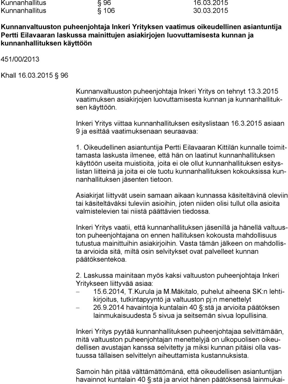 2015 Kunnanvaltuuston puheenjohtaja Inkeri Yrityksen vaatimus oikeudellinen asiantuntija Pertti Eilavaaran laskussa mainittujen asiakirjojen luovuttamisesta kunnan ja kunnanhallituksen käyttöön